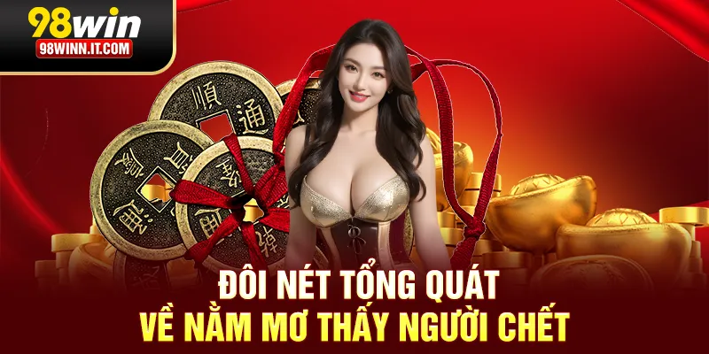 Đôi nét tổng quát về nằm mơ thấy người chết