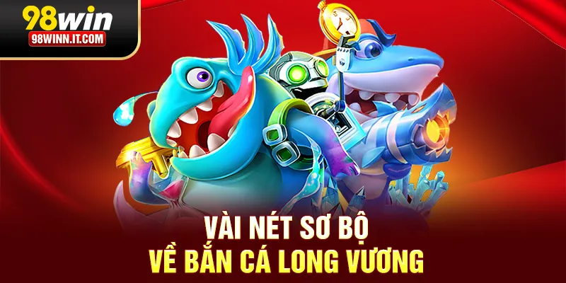 Vài nét sơ bộ về bắn cá Long Vương