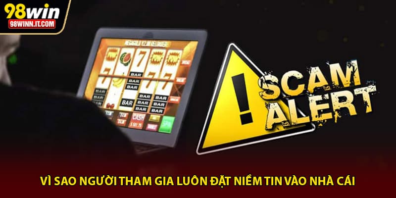 Vì sao người tham gia luôn đặt niềm tin vào nhà cái